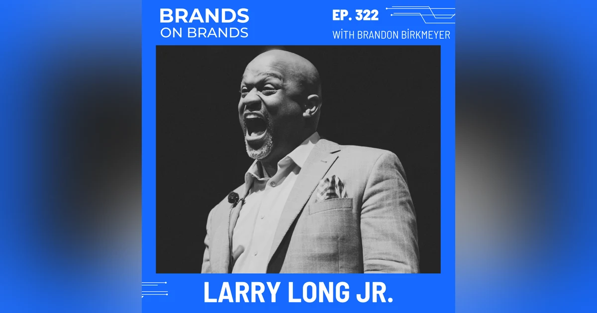 Unlocking Energy and Building a Personal Brand with Larry Long Jr. | Ep. 322
