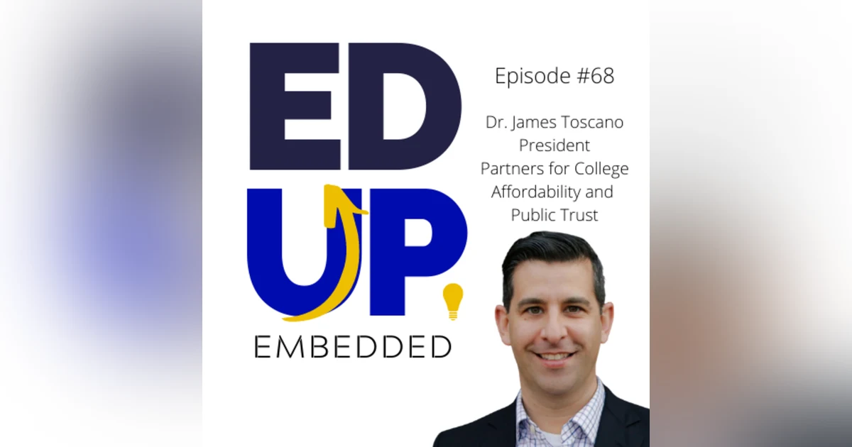 68: BONUS: EdUp Embedded - The Tuition Payer Bill of Rights - with Dr. James Toscano, President, Partners for College Affordability
