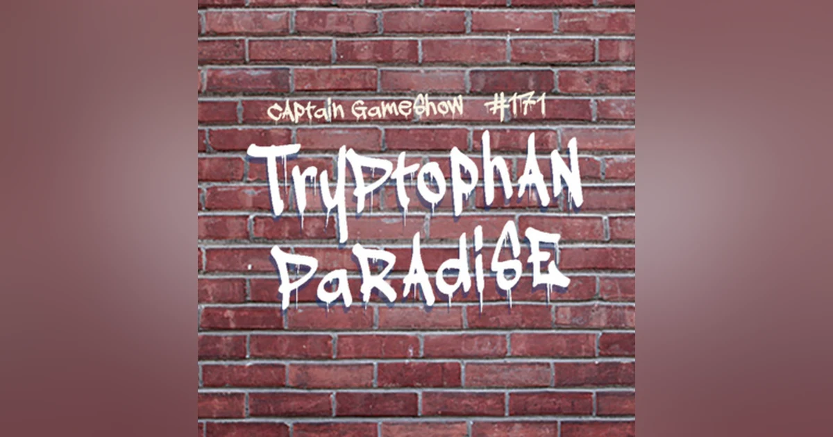 Episode 171: Tryptophan Paradise