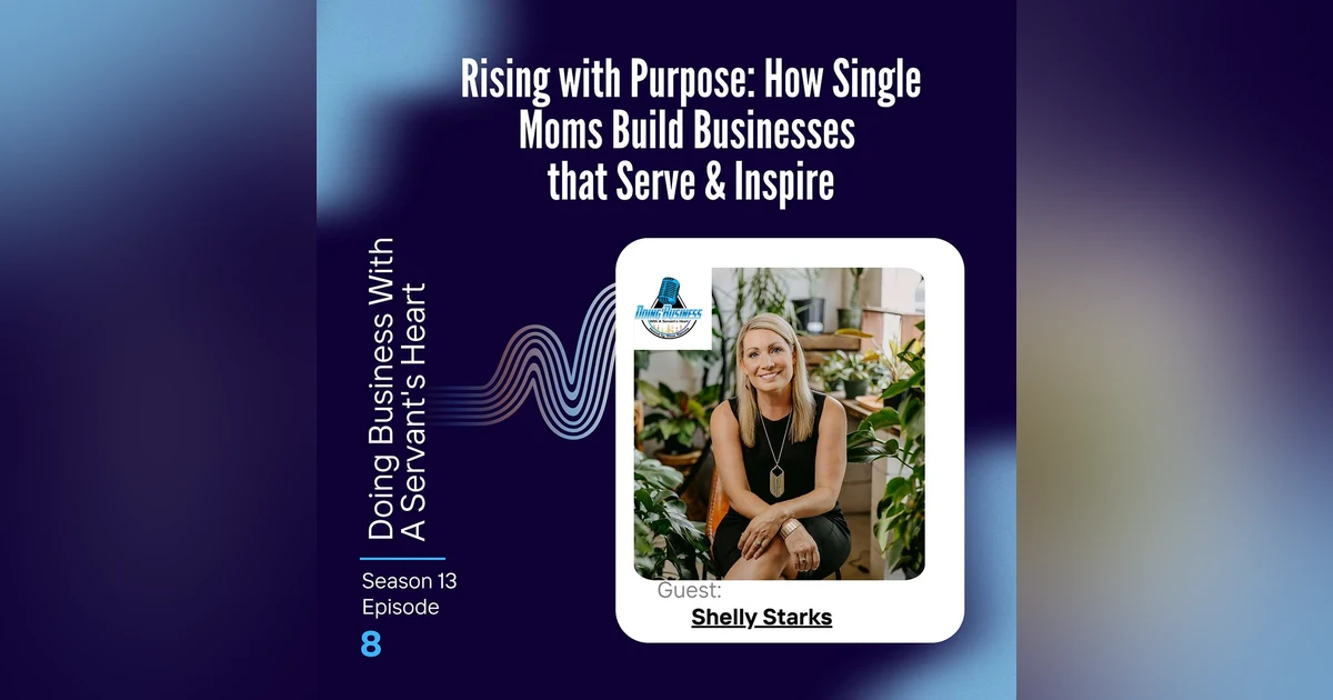Rising with Purpose: How Single Moms Build Businesses that Serve & Inspire