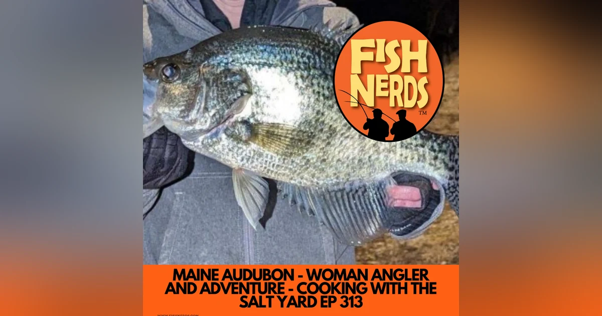 MAINE AUDUBON - WOMAN ANGLER AND ADVENTURE - COOKING WITH THE SALT YARD EP 313