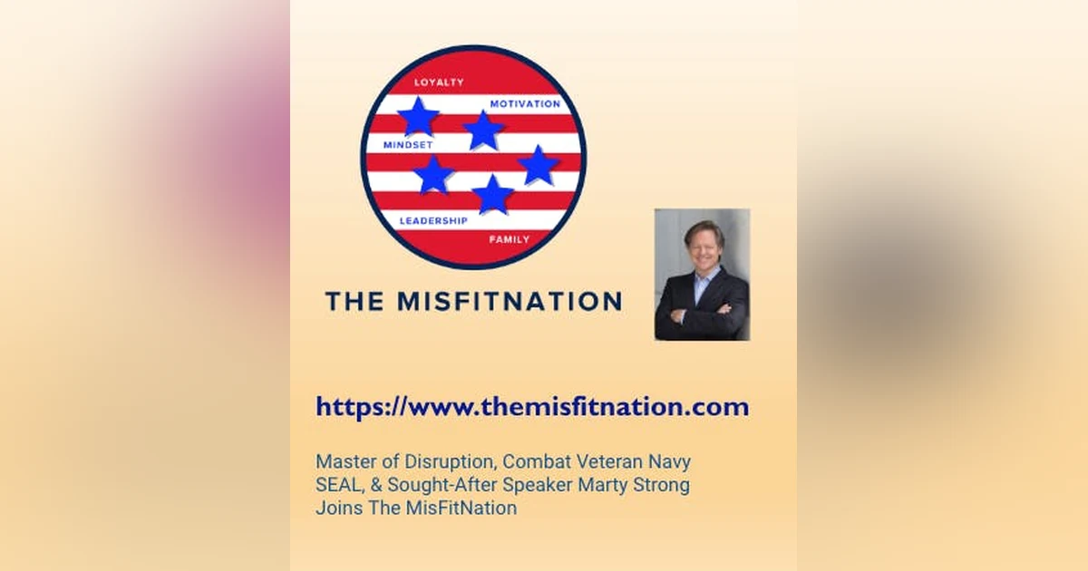 Master of Disruption, Combat Veteran Navy SEAL, & Sought-After  Speaker Marty Strong Joins The MisFitNation
