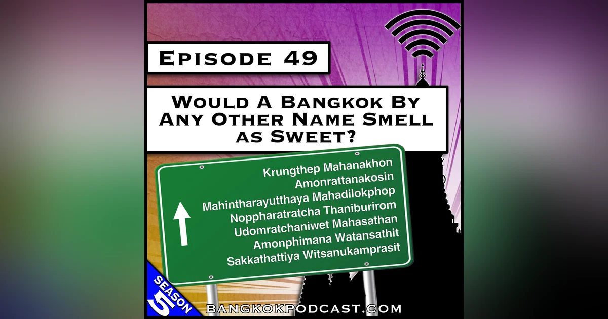 Would a Bangkok by Any Other Name Smell as Sweet? [S5.E49]