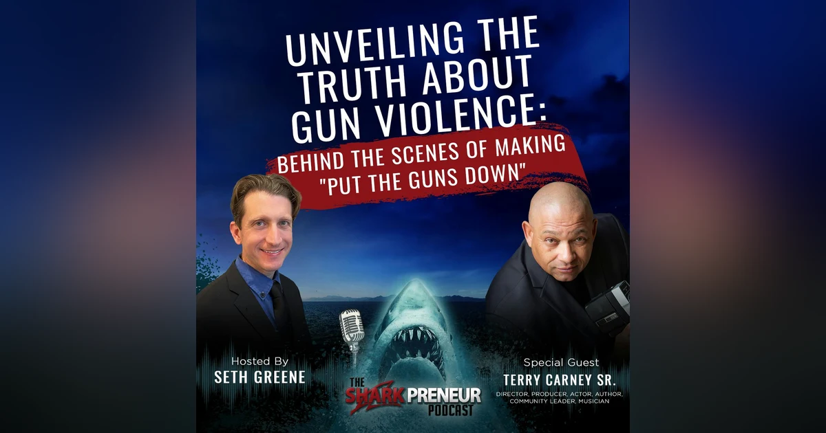 1084: Unveiling the Truth about Gun Violence: Behind the Scenes of Making “Put the Guns Down” with Terry Carney Sr.