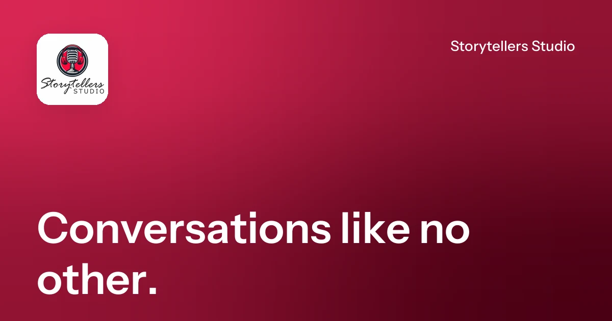 Conversations like no other. | Storytellers Studio