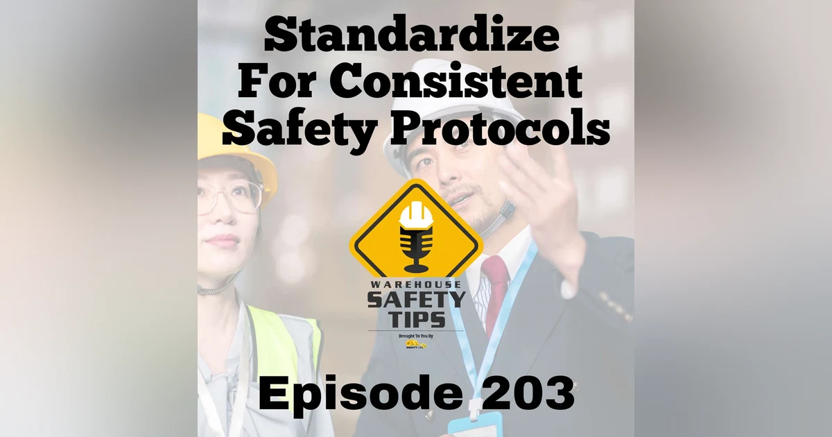 S4 Ep203: Warehouse Safety Tips | Episode 203 | 'Standardize' for Consistent Safety Protocols