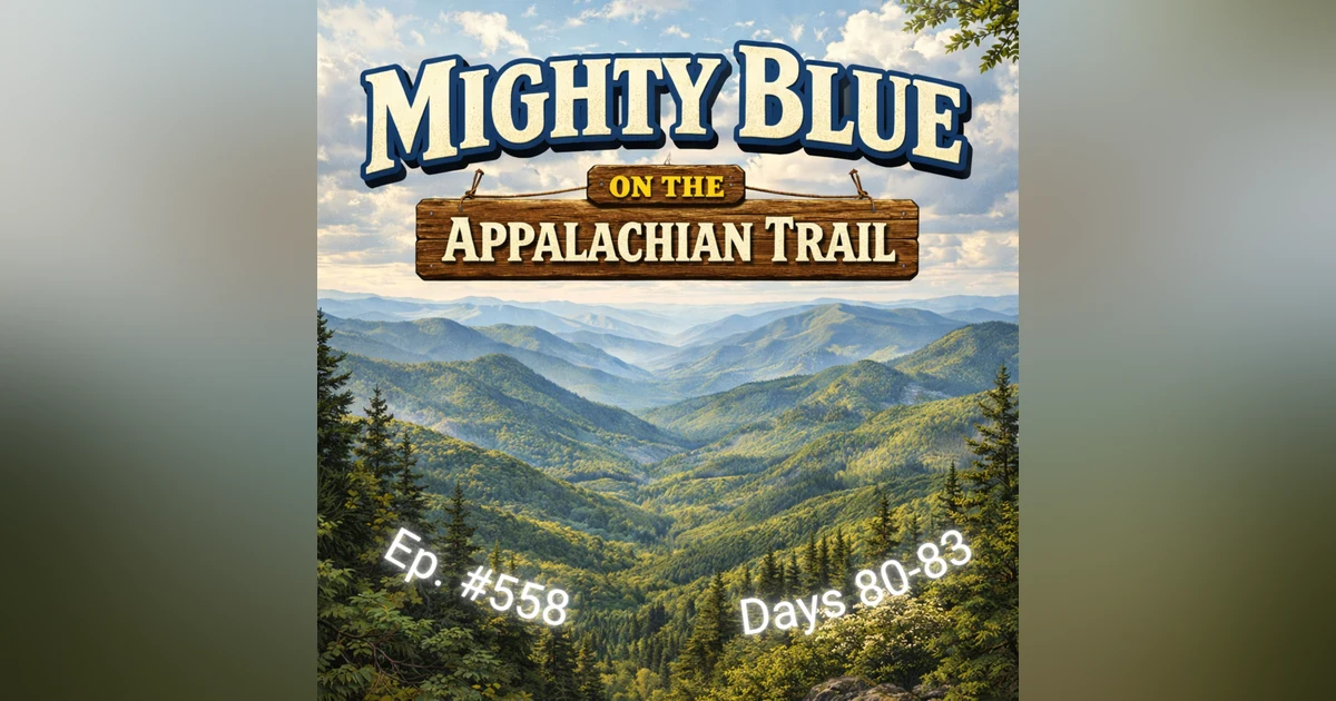 Episode #558 - Days 80-83 Appalachian Trail 2026