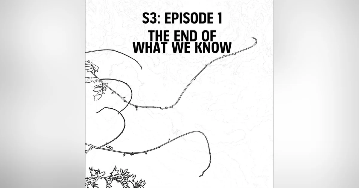S3: E01 - The End Of What We Know