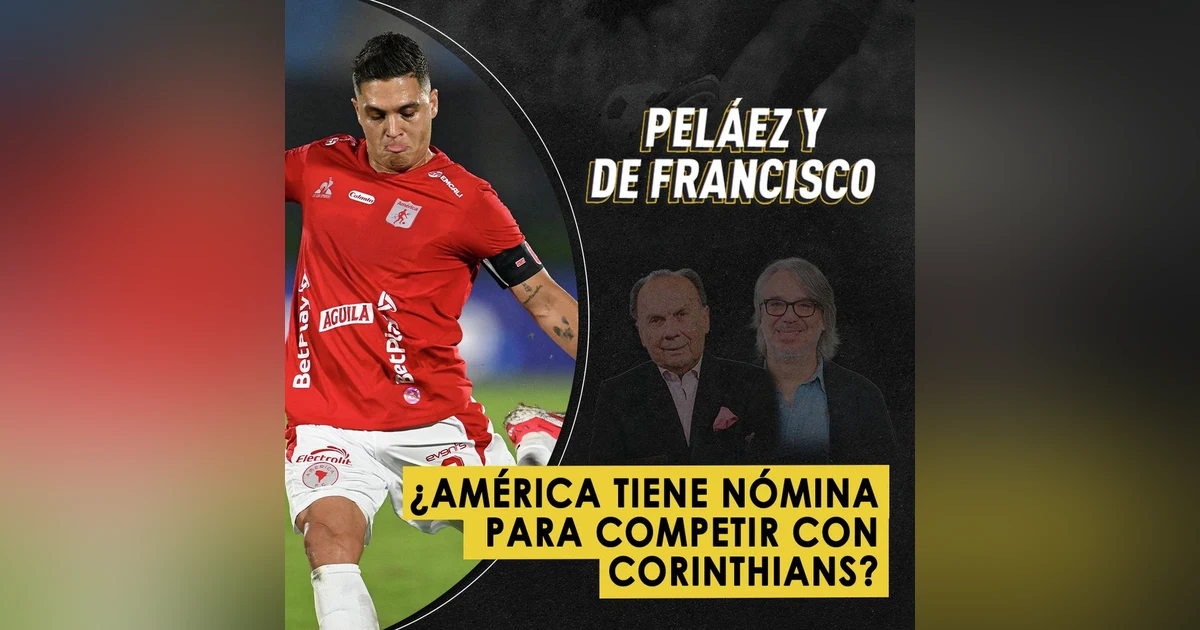 ¿América tiene nómina para competir con Corinthians?