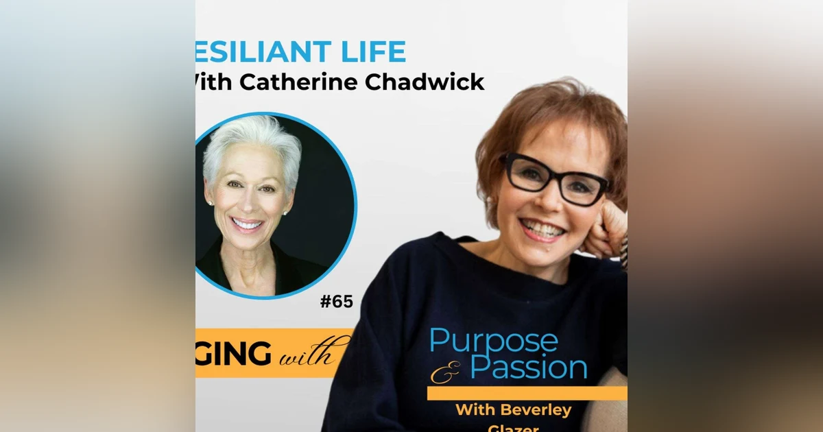 Aging With Purpose & Passion: Catherine Chadwick’s Resilient Life