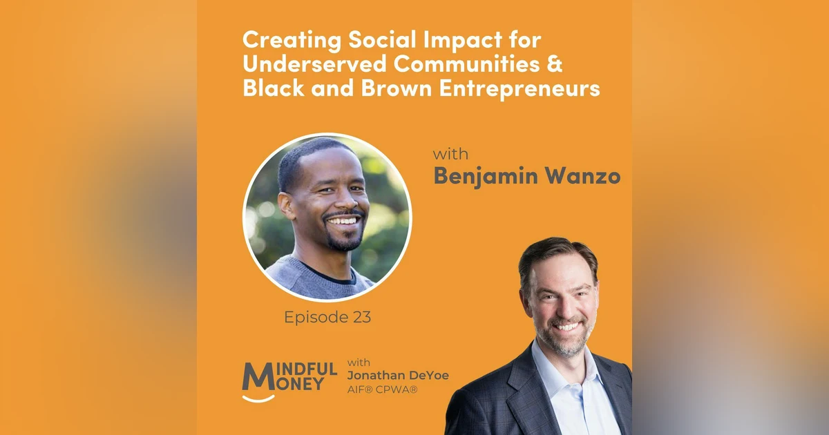023: Benjamin Wanzo - Creating Social Impact for Underserved Communities & Black and Brown Entrepreneurs