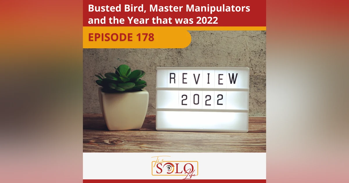 Busted Bird, Master Manipulators, and the Year that Was 2022 - Episode 178