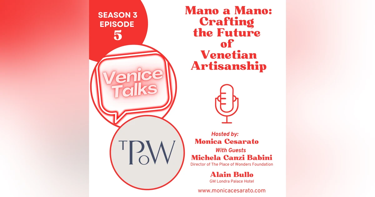 S3 Ep.5 - Mano a Mano: Reviving Venetian Craftsmanship with The Place of Wonders & Londra Palace Venezia