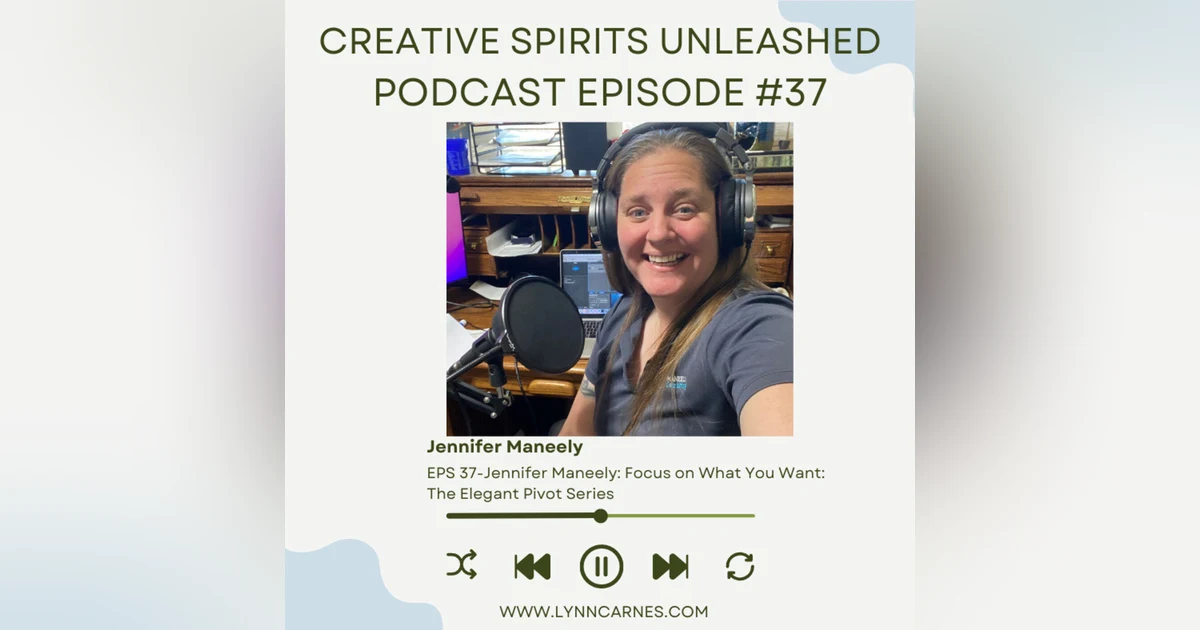 #37: Jennifer Maneely: Focus on What You Want: The Elegant Pivot Series
