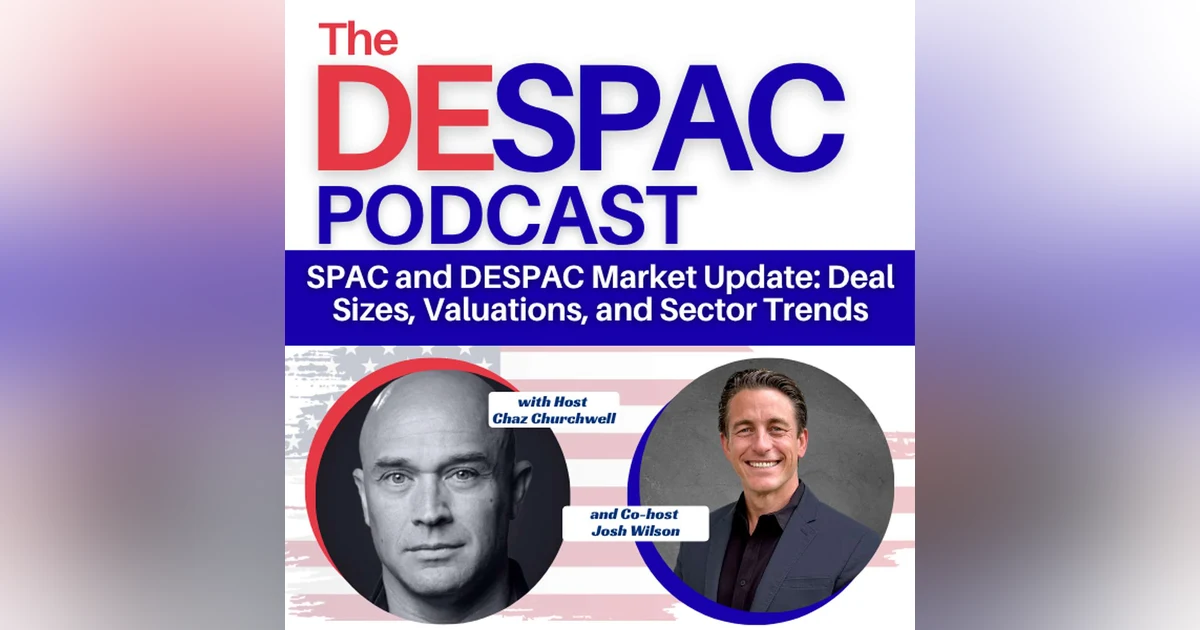 SPAC and DESPAC Market Update: Deal Sizes, Valuations, and Sector Trends