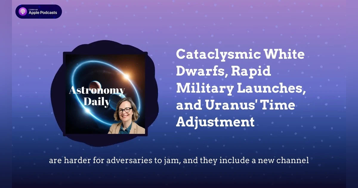Cataclysmic White Dwarfs, Rapid Military Launches, and Uranus’ Time Adjustment