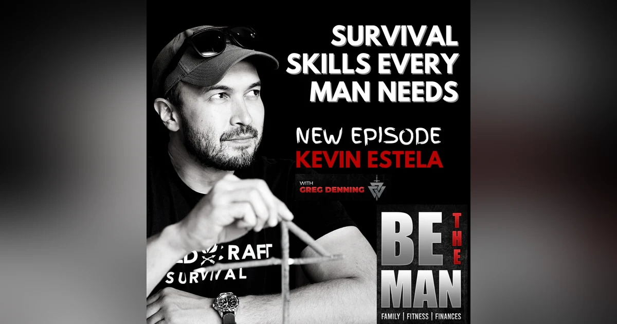 #10 Manly Skills That May Save A Life Some Day w/ Kevin Estela
