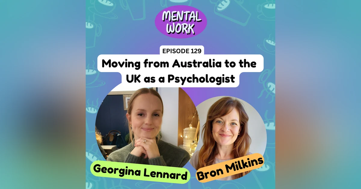 LISTENER STORY: Moving from Australia to the UK as a Psychologist (with Georgina Lennard)