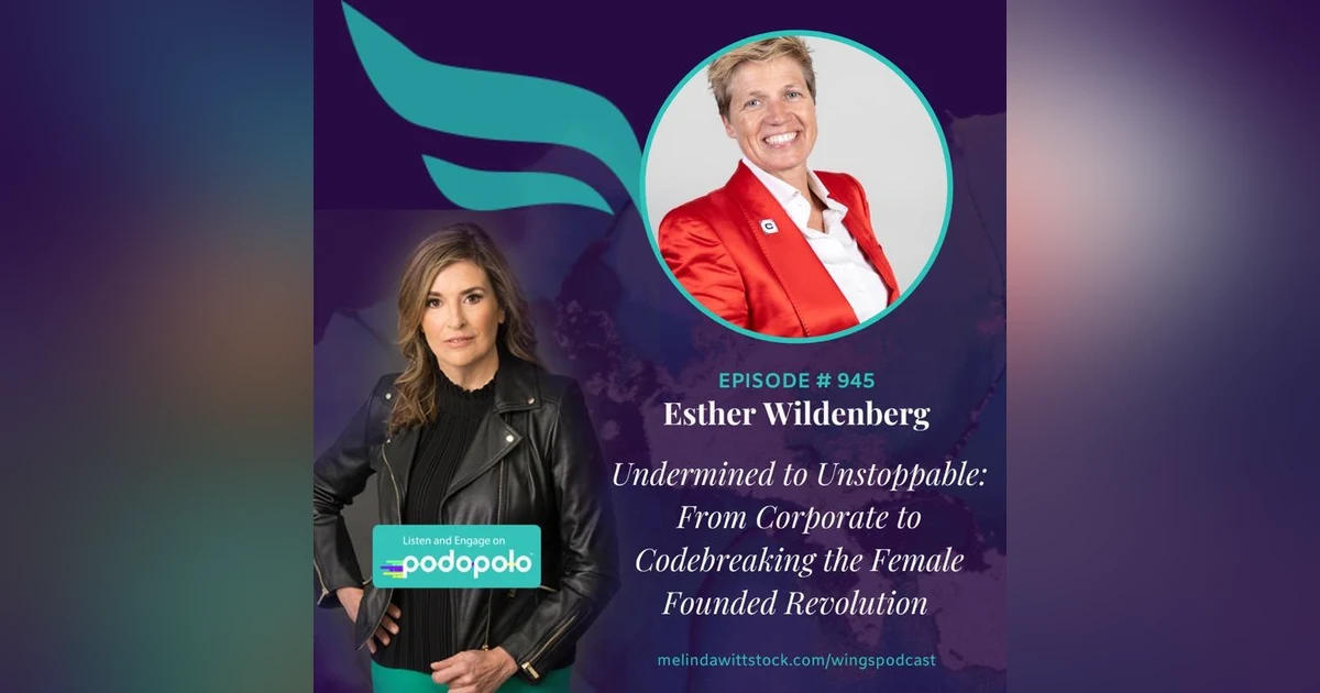 Undermined to Unstoppable: Entrepreneur Esther Wildenberg on Powering the Female Founder Revolution