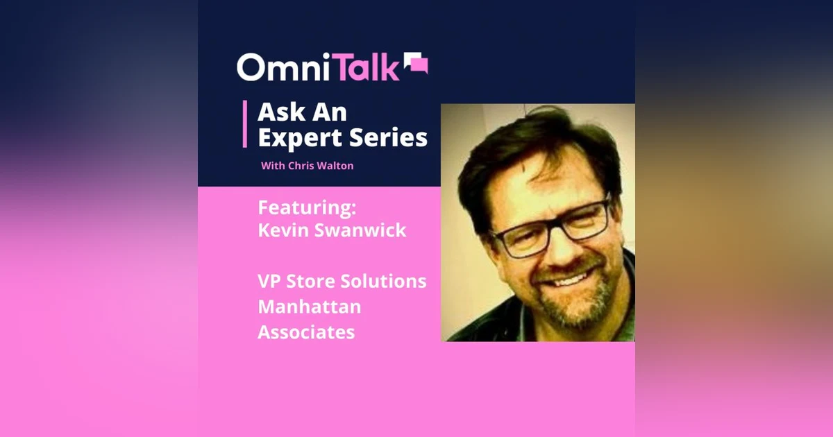 Ask An Expert | Marrying Tech To Your Business Model with Kevin Swanwick, VP Manhattan Associates