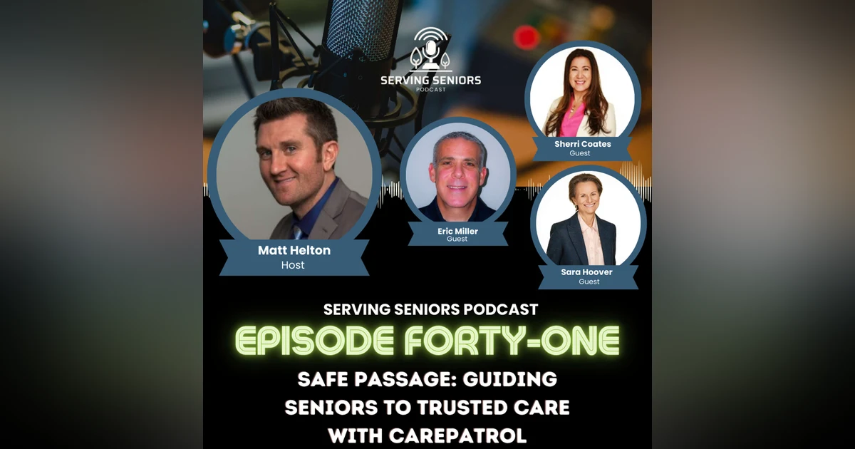 Episode 41: Safe Passage: Guiding Seniors to Trusted Care with CarePatrol