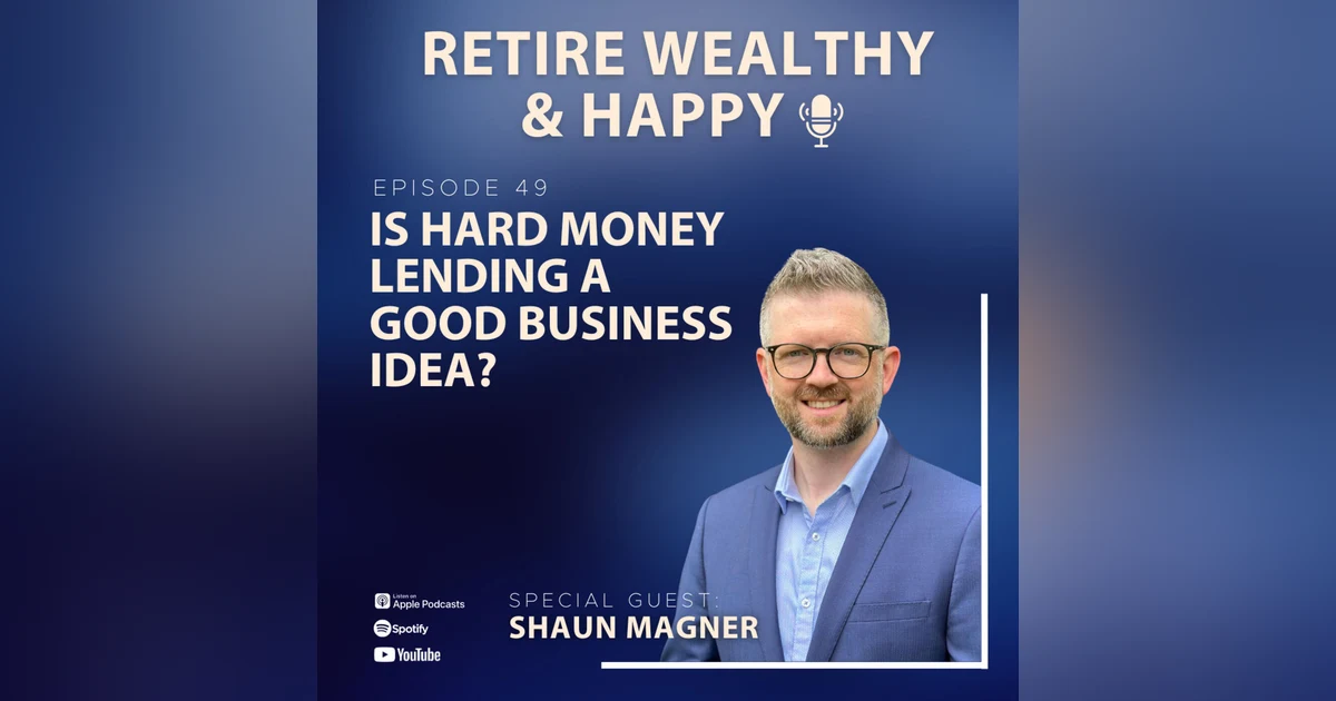 Ep49: Is Hard Money Lending A Good Business Idea? with Shaun Magner