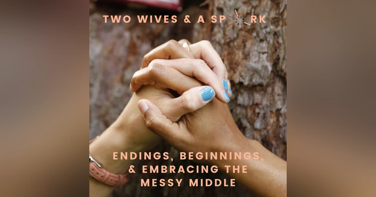 Endings, Beginnings, & Embracing the Messy Middle