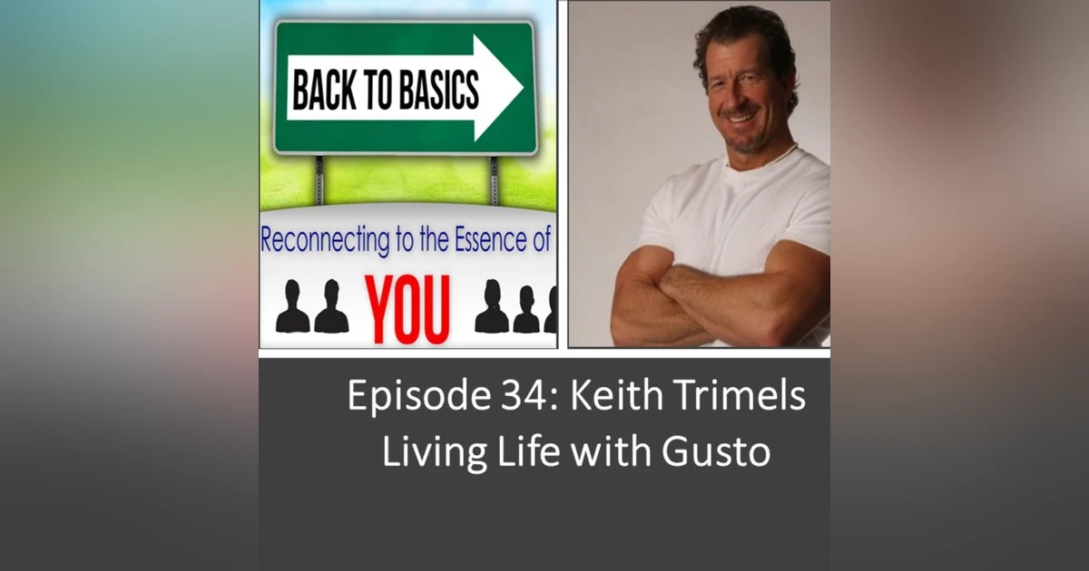 Episode 34: Keith Trimels - Living Life with Gusto