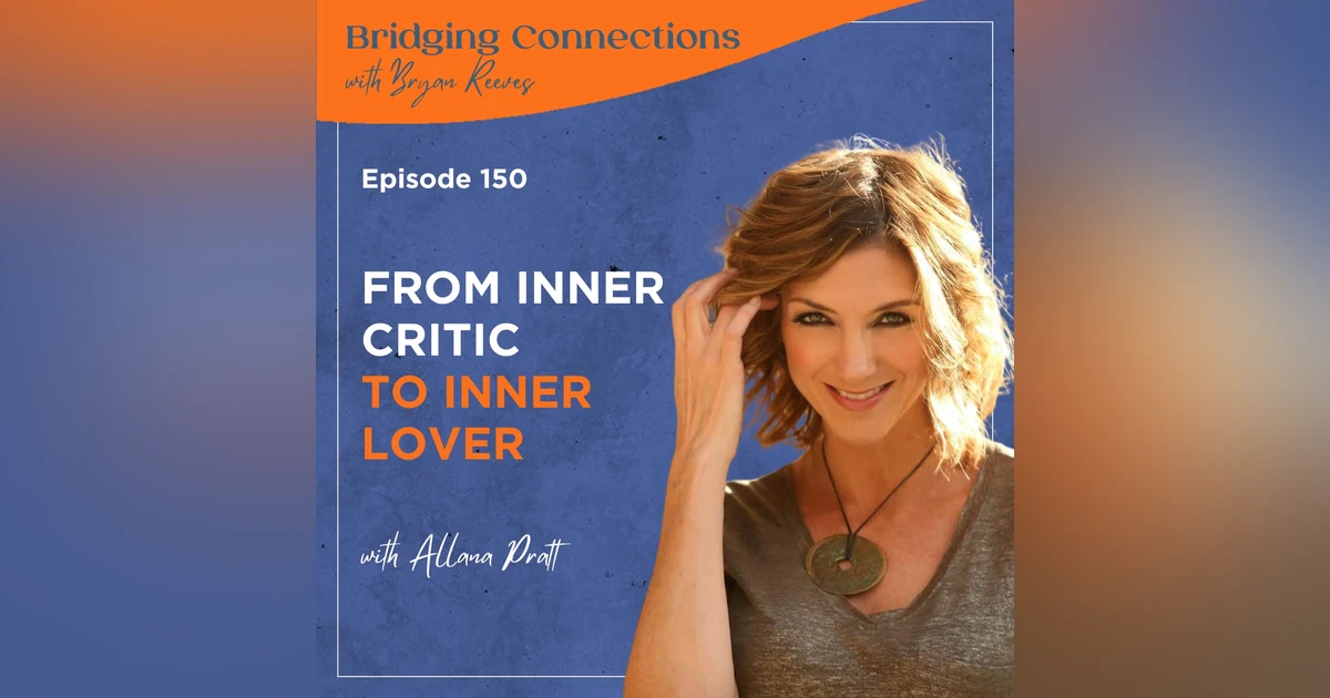 150. From Inner Critic to Inner Lover w/ Allana Pratt