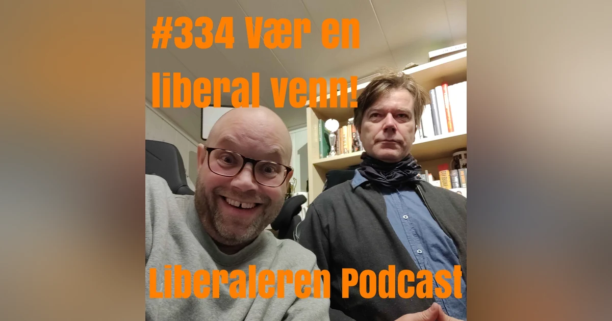 #334 Vær en liberal venn!