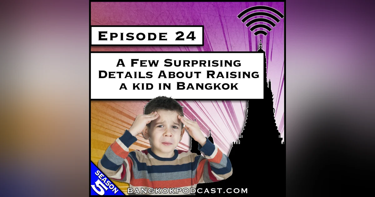 A Few Surprising Details About Raising a Kid in Bangkok [S5.E24]