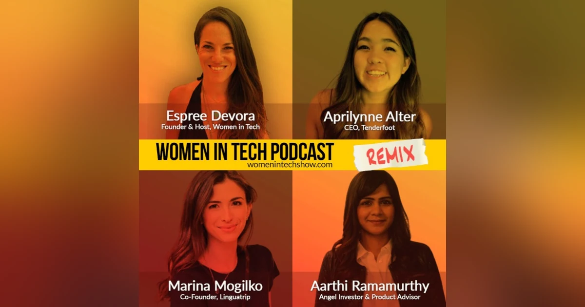 Remix: Aarthi Ramamurthy, Aprilynne Alter, and Marina Mogilko: Women In Tech
