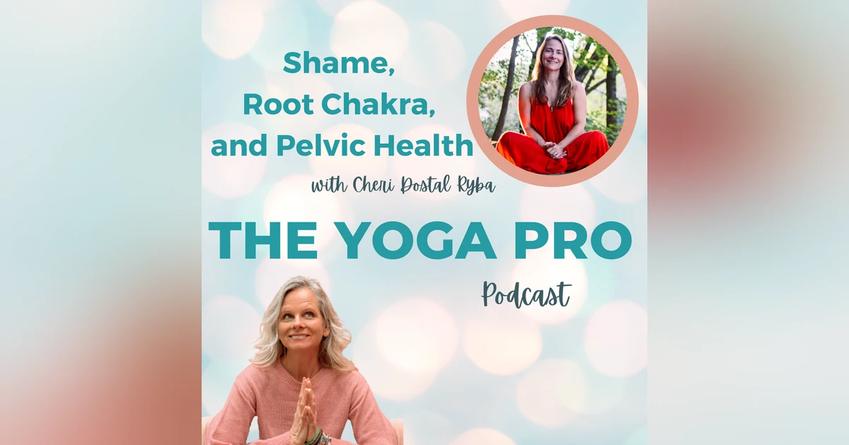 Shame, Root Chakra, and Pelvic Health with Cheri Dostal Ryba