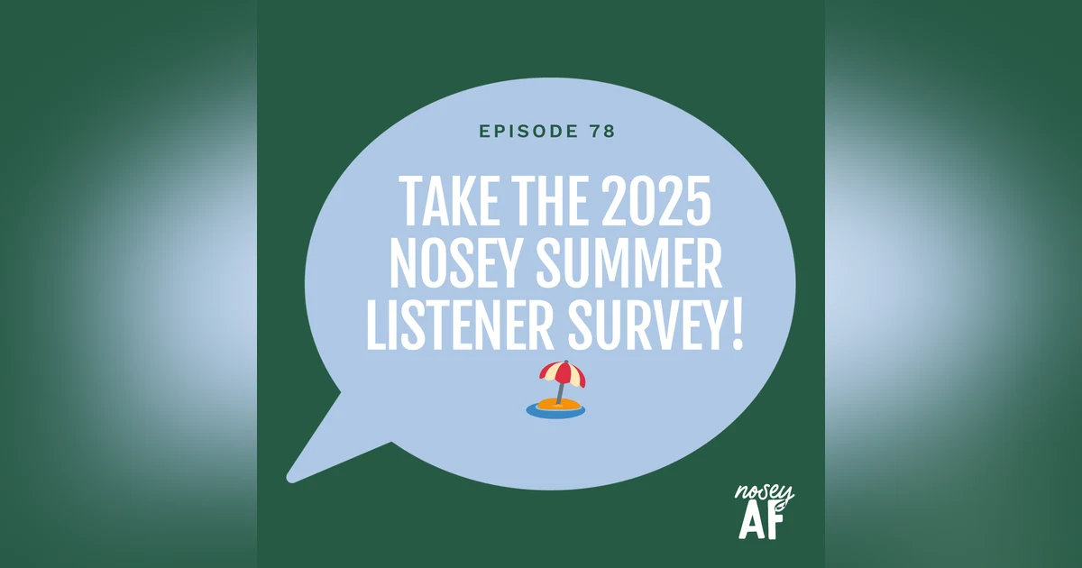 Help Shape noseyAF: Take Our 2025 nosey Summer Listener Survey! 🏖️