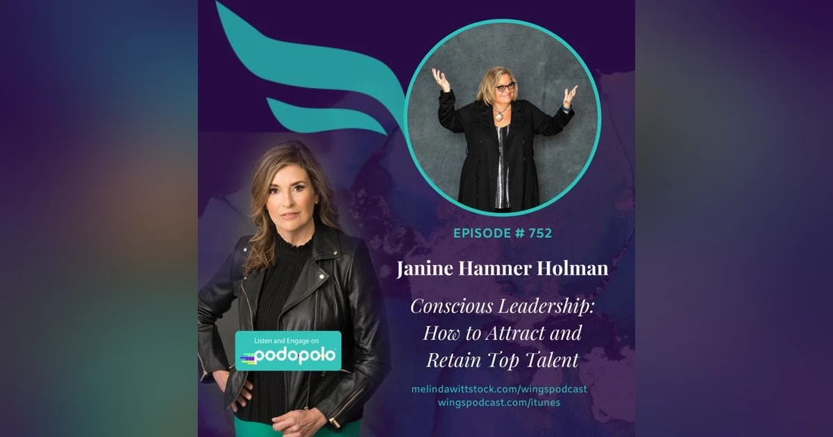 Conscious Leadership: Entrepreneur Janine Hamner Holman on How to Retain and Attract Top Talent