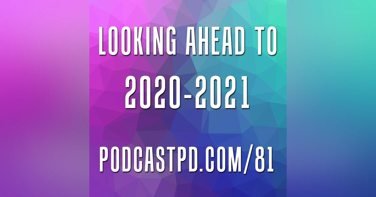 Looking Ahead to 2020-2021 - PPD081
