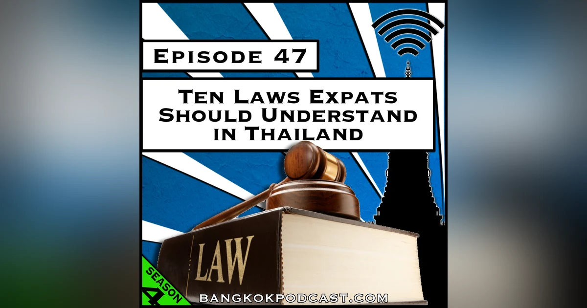 Ten Laws Expats Should Understand in Thailand [Season 4, Episode 47]