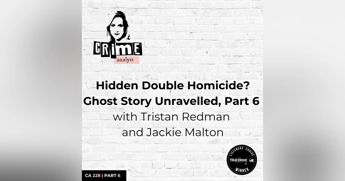 Ep 228: Hidden Quadruple Homicide? Ghost Story Unraveled, Part 6