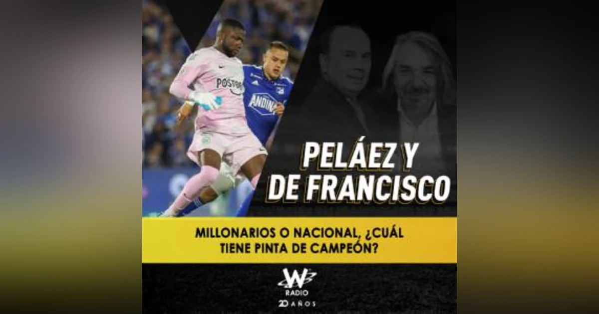 Millonarios o Nacional, ¿cuál tiene pinta de campeón?