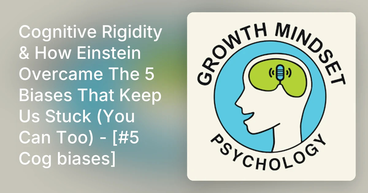 Cognitive Rigidity & How Einstein Overcame The 5 Biases That Kee…