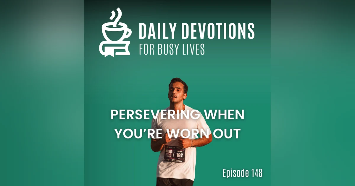 Persevering When You're Worn Out