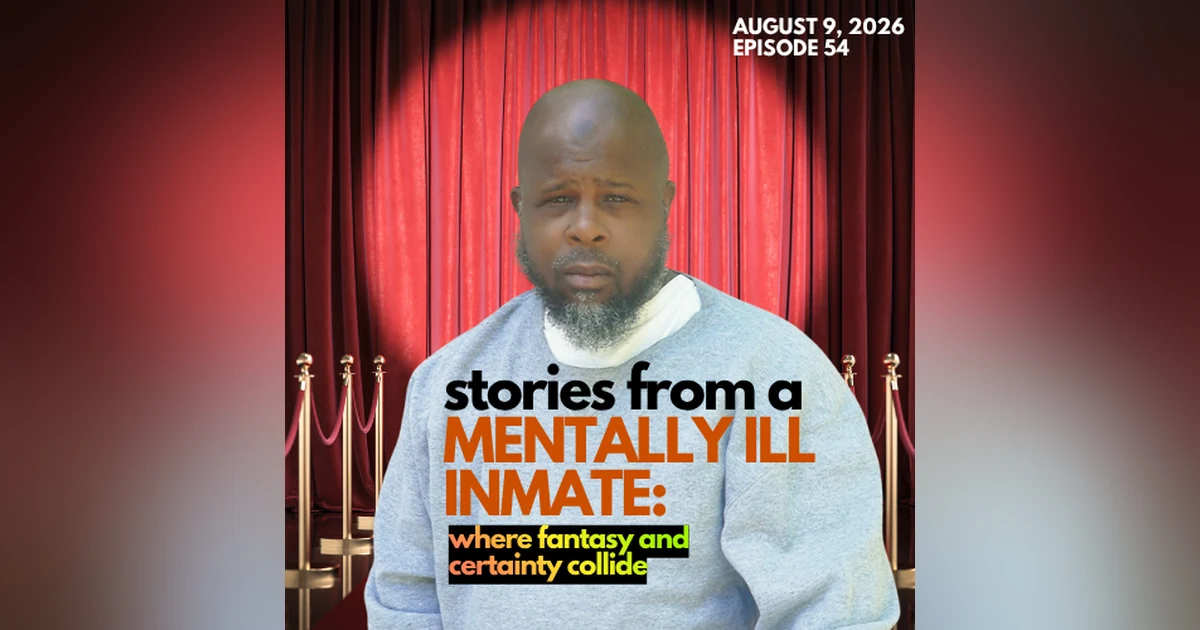 Stories From a Mentally Ill Inmate: Where Fantasy and Certainty Collide