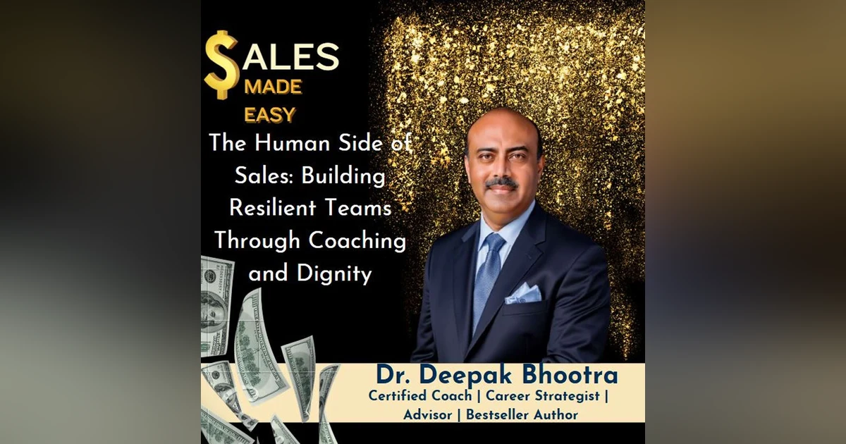 Ep 216 | The Human Side of Sales: Building Resilient Teams Through Coaching and Dignity with Dr Deepak Bhootra