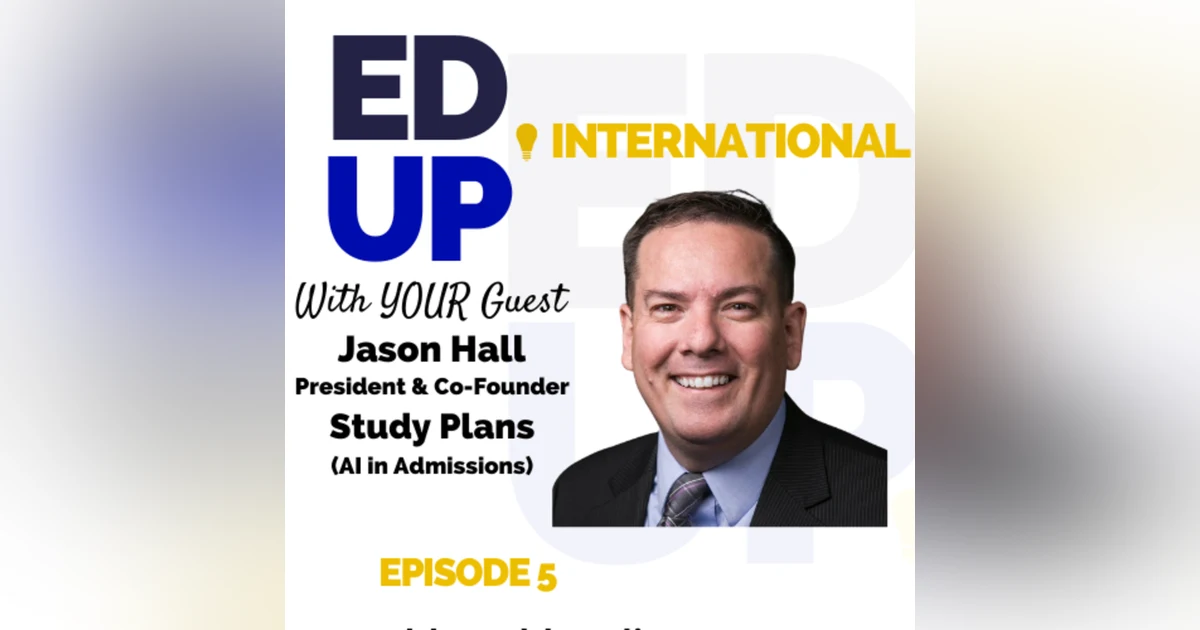 AI-Powered Admissions: EdUp International Episode 5, with Jason Hall, President of Study Plans