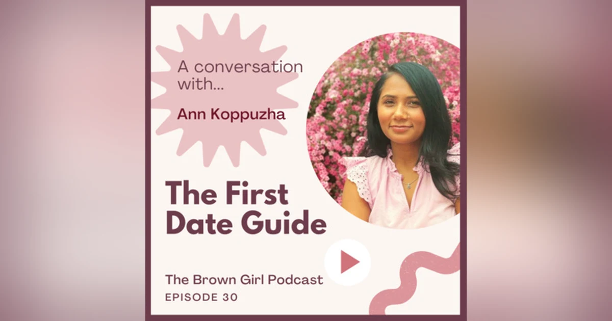 Ep 30 - The First Date Guide w/ Ann Koppuzha