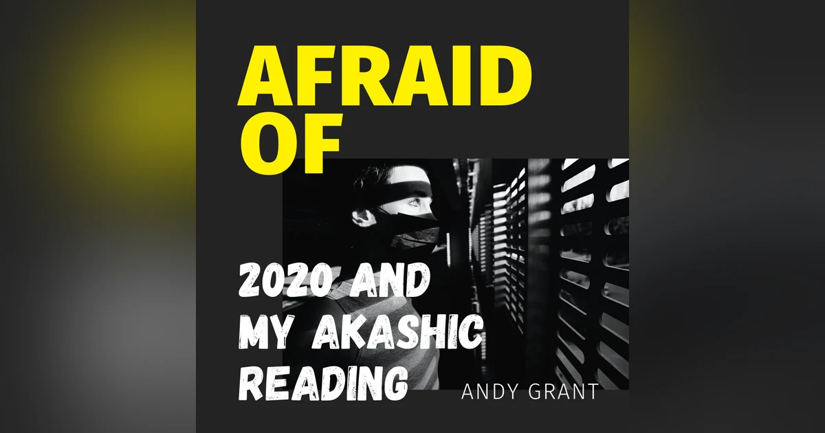 Afraid of 2020 and My Akashic Reading