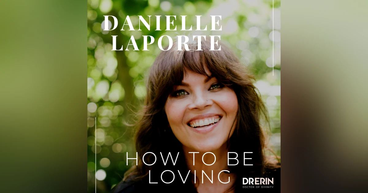 Danielle LaPorte | How to Be Loving | Cancel Culture & Beyond Trauma