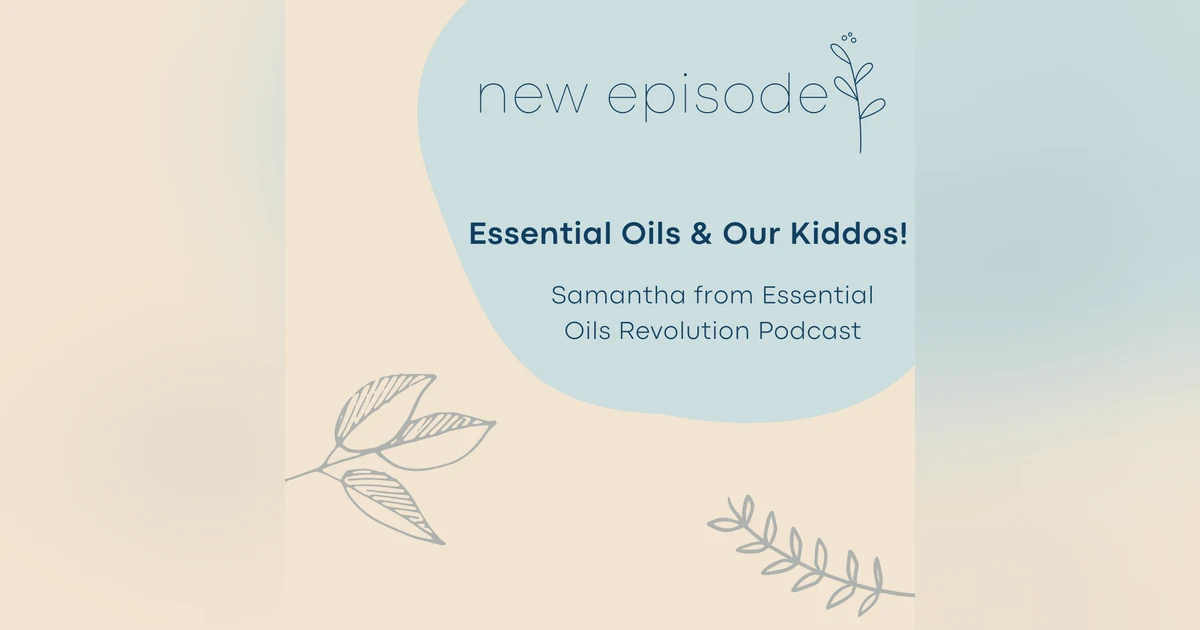 Special Episode: Jen talks Essential Oils & Our Kiddos on the Essential Oils Revolution Podcast