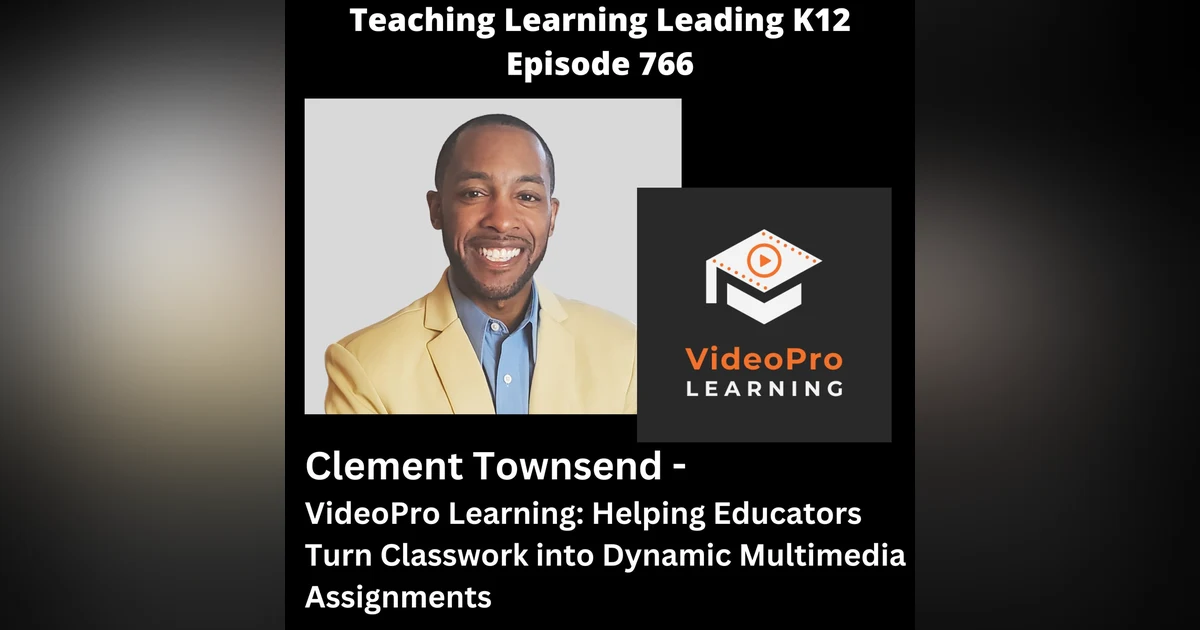 Clement Townsend - VideoPro Learning: Helping Educators Turn Classwork into Dynamic Multimedia Assignments - 766