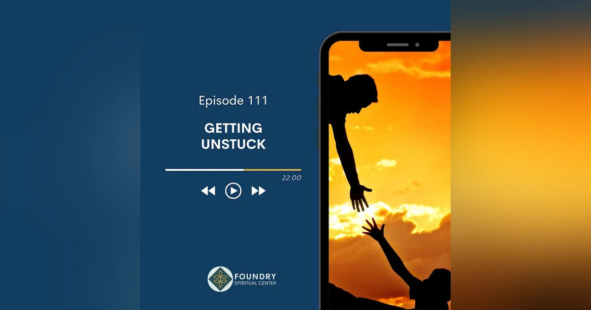 Ep 111 Getting Unstuck